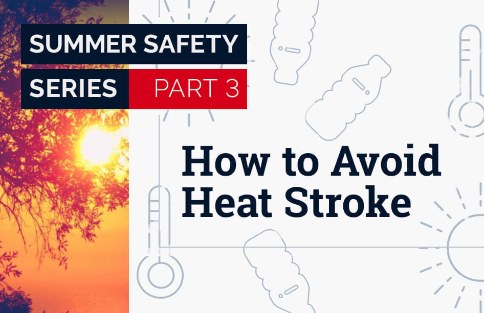 Summer Safety 5 Tips To Avoid Heat Stroke Tyndale Usa 