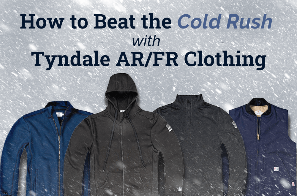 How to Beat the Cold Rush with Tyndale AR/FR Clothing - Tyndale USA